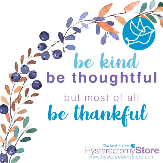 Be kind, be thoughtful, but most of all be thankful