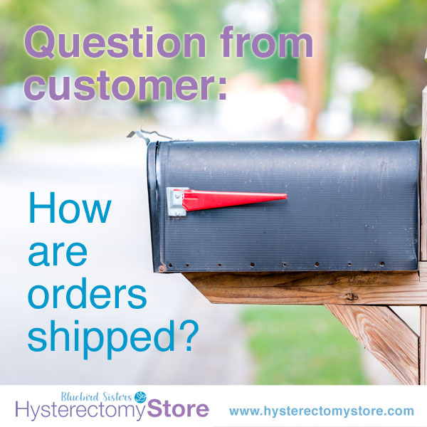 how are orders shipped from hysterectomy store?